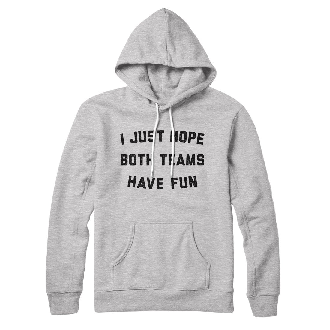 I Just Hope Both Teams Have Fun Hoodie