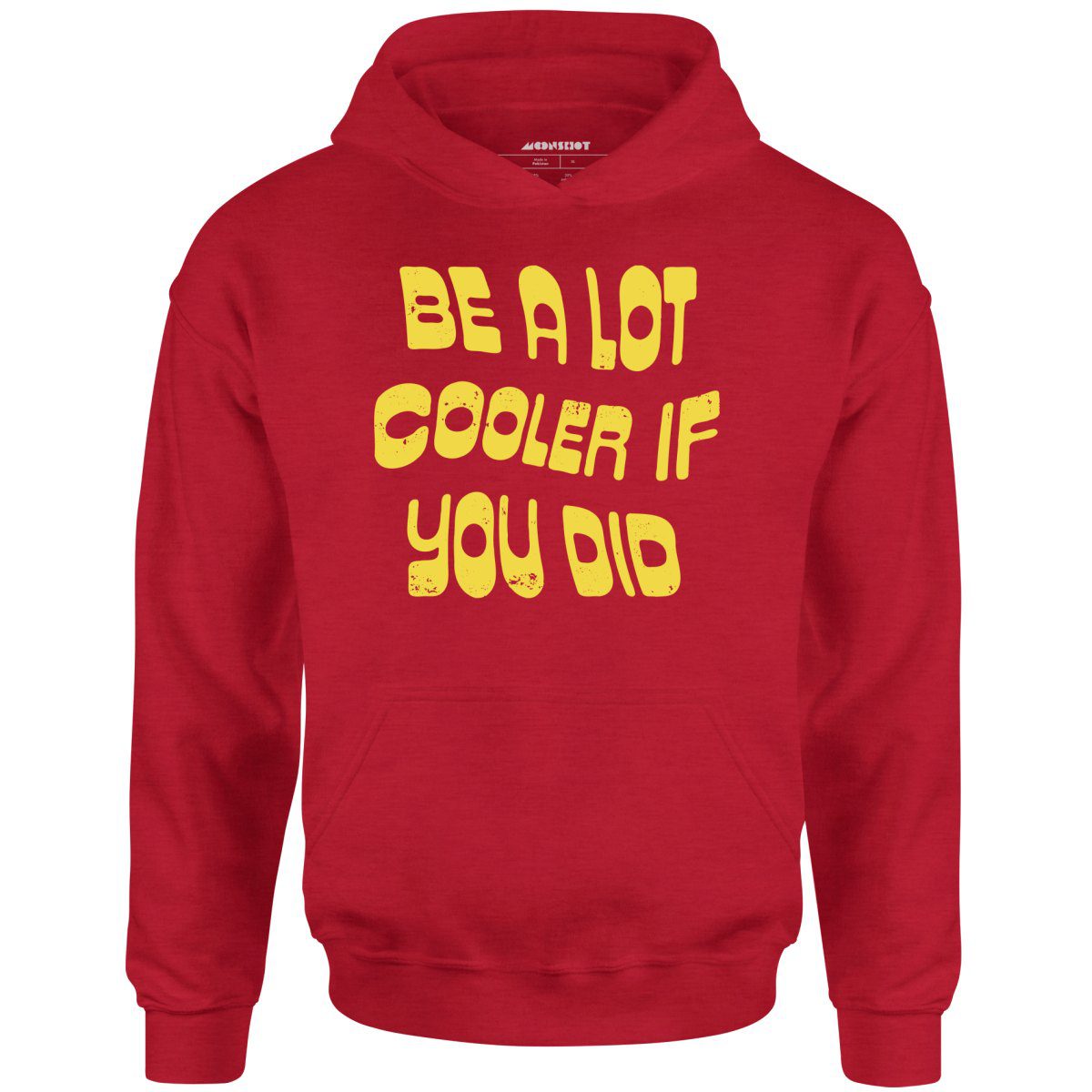 Be A Lot Cooler If You Did – Unisex Hoodie