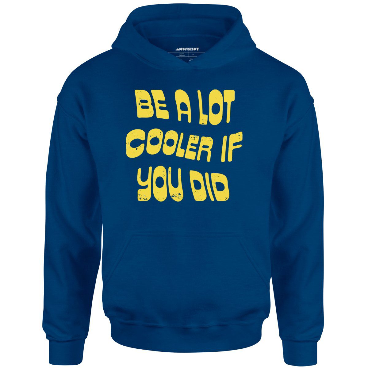 Be A Lot Cooler If You Did – Unisex Hoodie