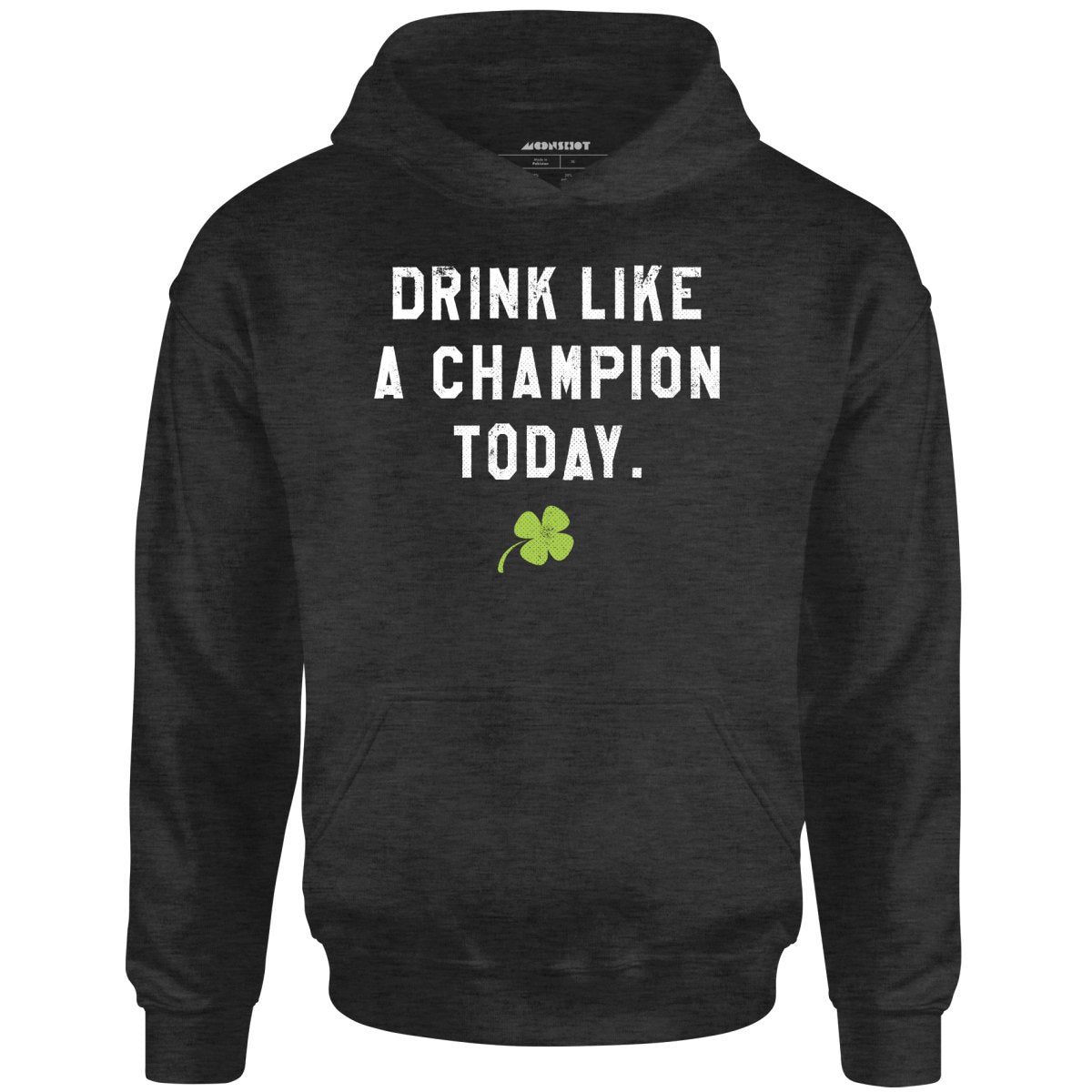 Drink Like A Champion Today – Unisex Hoodie