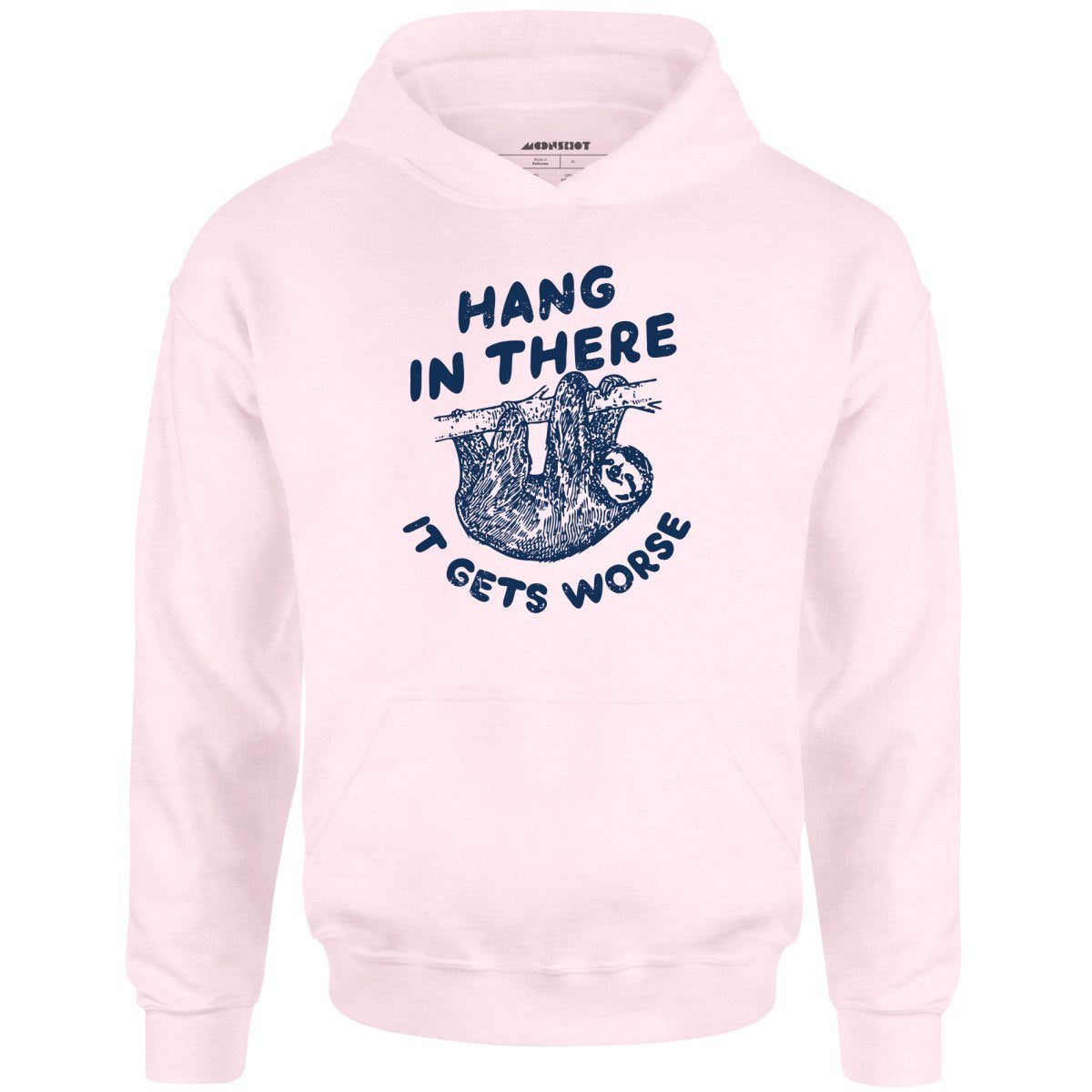 Hang In There It Gets Worse – Unisex Hoodie