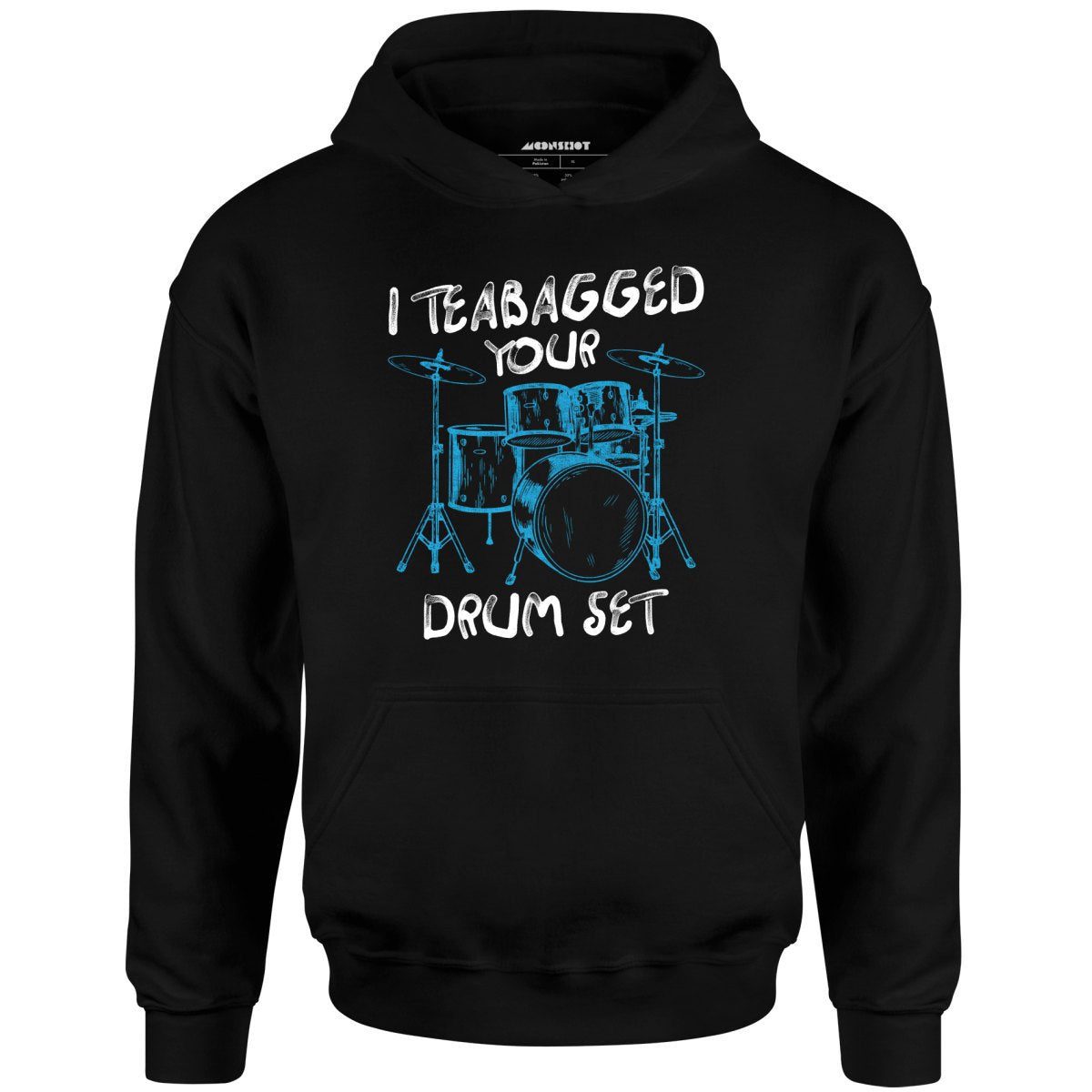 I Teabagged Your Drum Set – Unisex Hoodie