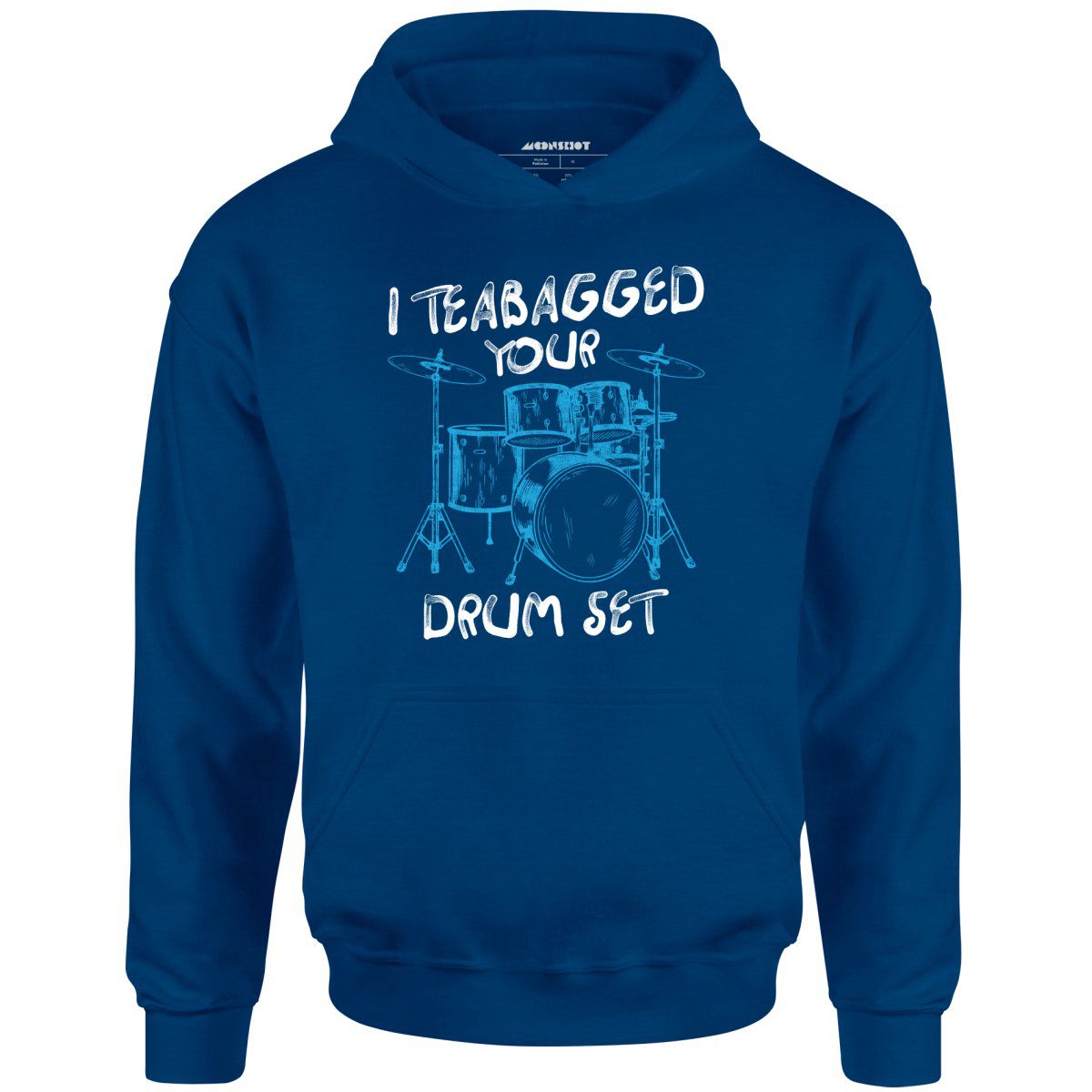 I Teabagged Your Drum Set – Unisex Hoodie