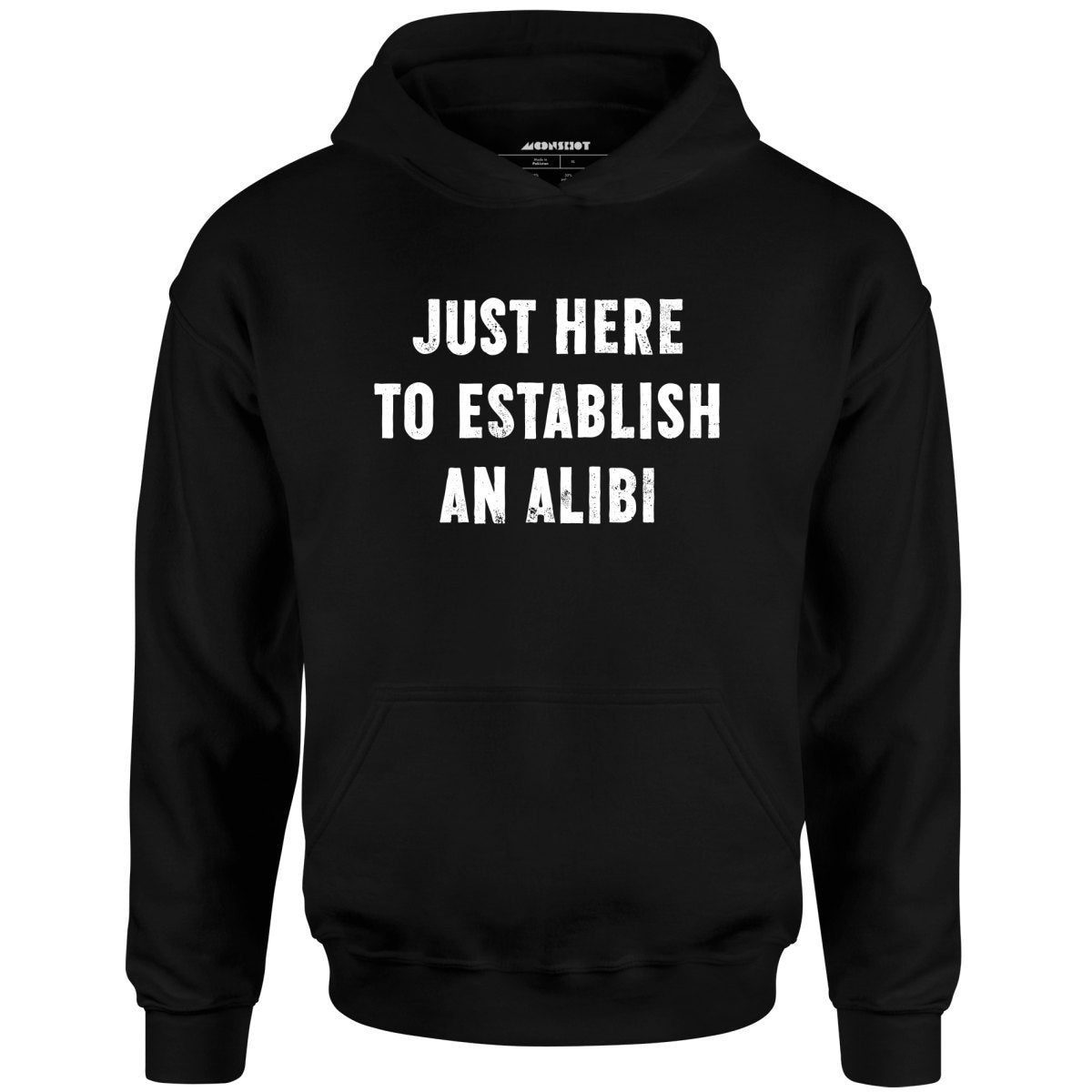 Just Here To Establish An Alibi – Unisex Hoodie