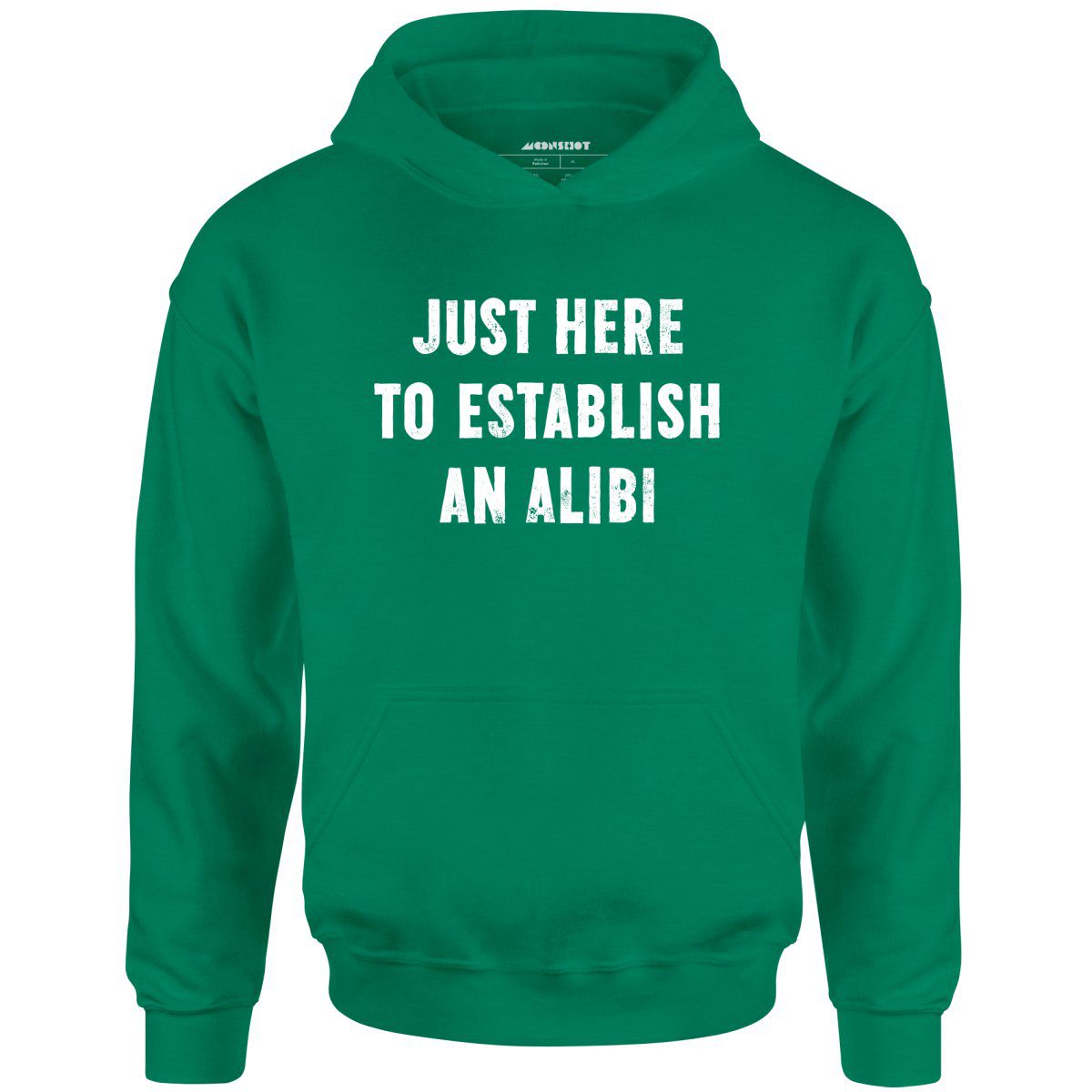 Just Here To Establish An Alibi – Unisex Hoodie