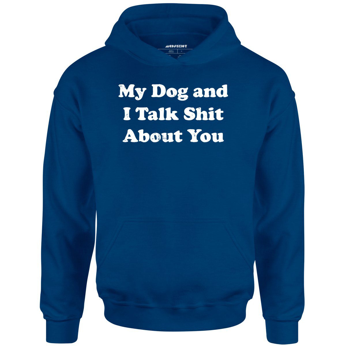 My Dog And I Talk Shit About You – Unisex Hoodie