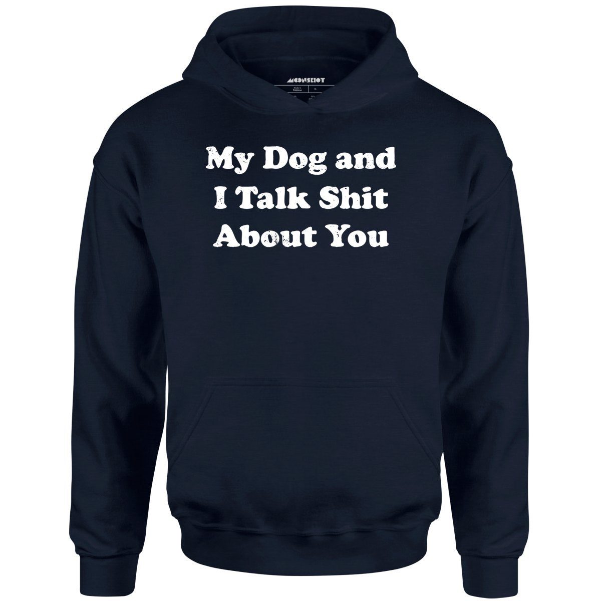 My Dog And I Talk Shit About You – Unisex Hoodie