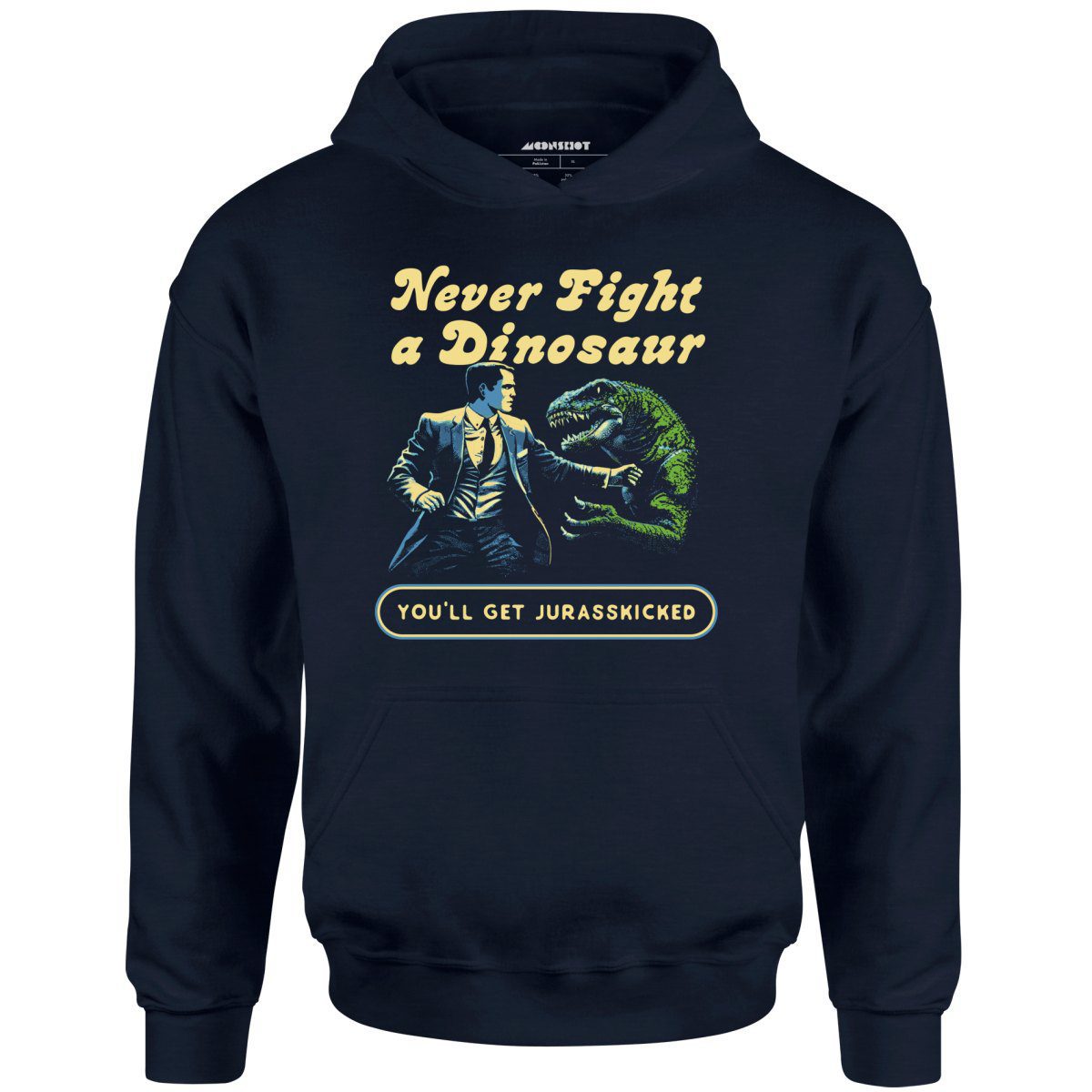 Never Fight A Dinosaur – Unisex Hoodie